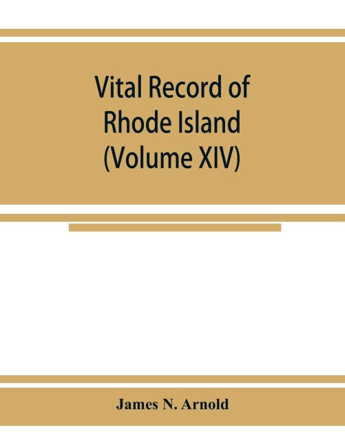 Vital record of Rhode Island: 1636-1850 : first series : births, marriages and deaths : a family register for the people (Volume XIV)