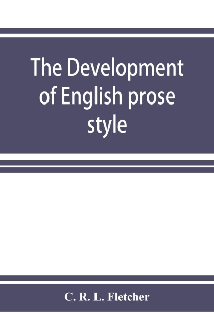 The development of English prose style: the chancellors essay, 1881