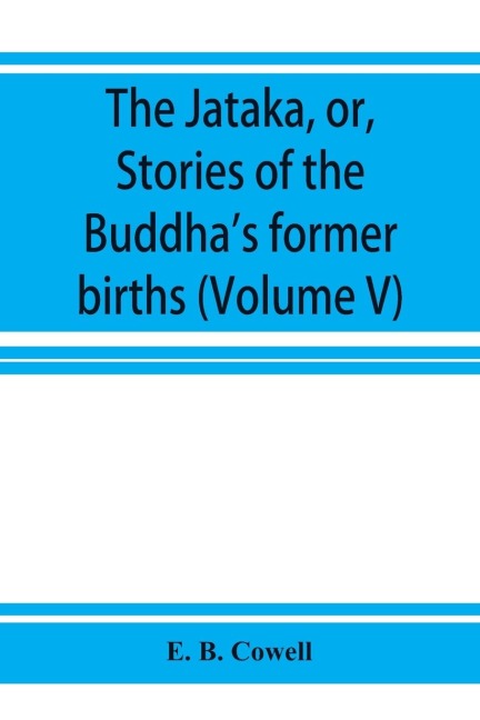 The Ja¿taka, or, Stories of the Buddhas former births (Volume V)