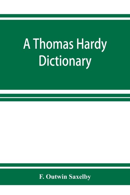 A Thomas Hardy dictionary; the characters and scenes of the novels and poems alphabetically arranged and described