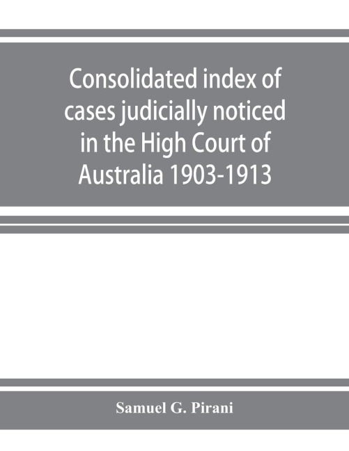 Consolidated index of cases judicially noticed in the High Court of Australia: 1903-1913