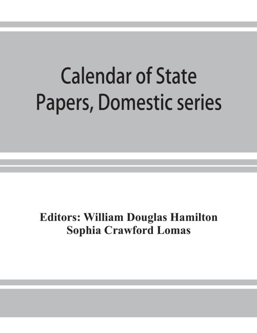 Calendar of State Papers, Domestic series, of the reign of Charles I (March 1625 to January 1649)