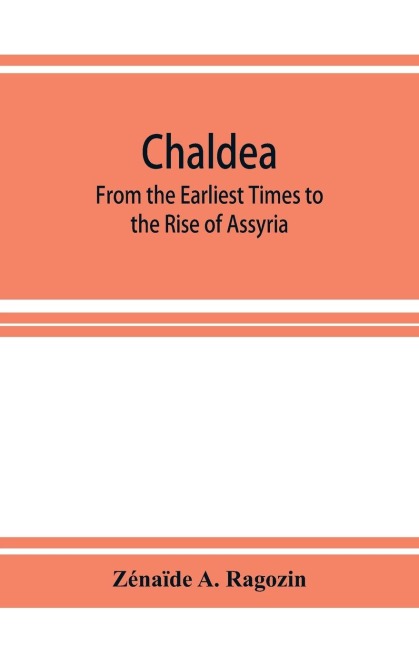 Chaldea: From the Earliest Times to the Rise of Assyria