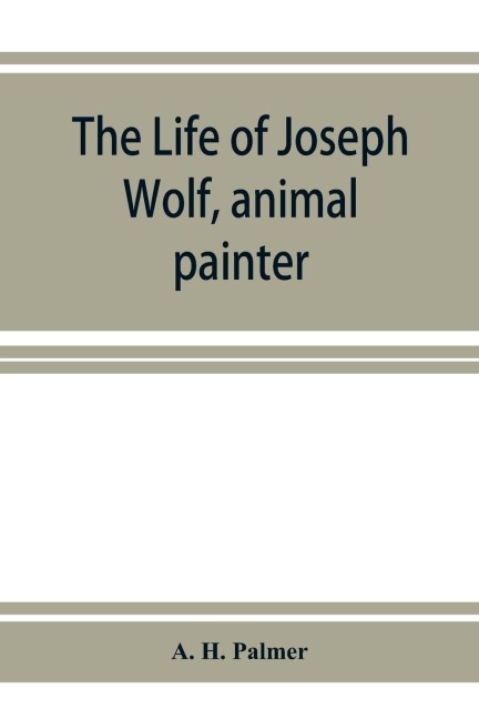 The life of Joseph Wolf, animal painter