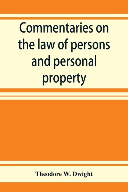 Commentaries on the law of persons and personal property: being an introduction to the study of contracts