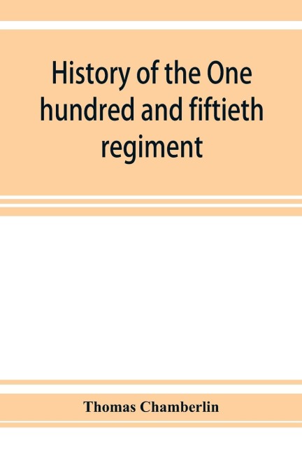 History of the One hundred and fiftieth regiment, Pennsylvania volunteers, Second regiment, Bucktail brigade,