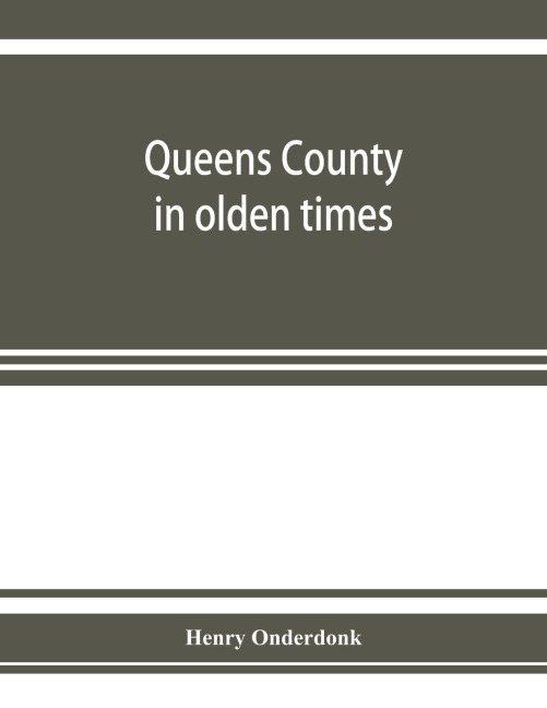 Queens County in olden times: being a supplement to the several histories thereof