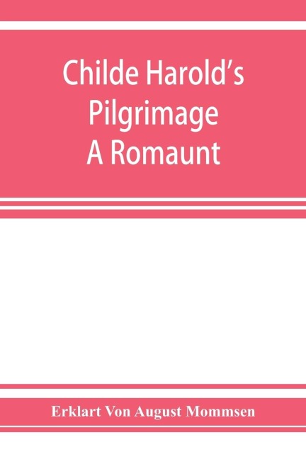 Childe Harolds pilgrimage. A romaunt