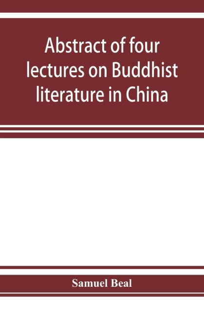 Abstract of four lectures on Buddhist literature in China: delivered at University college, London
