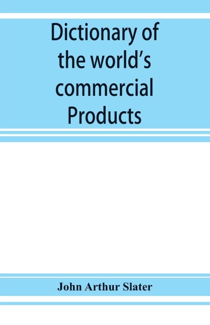 Dictionary of the worlds commercial products, with French, German &; Spanish equivalents for the names of the commercial products