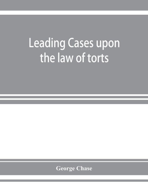 Leading cases upon the law of torts