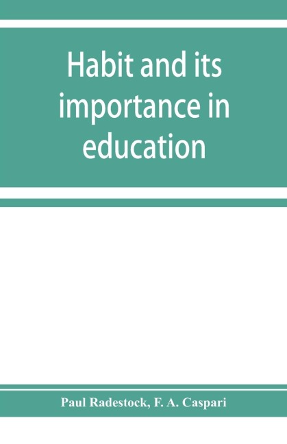Habit and its importance in education; an essay in pedagogical psychology