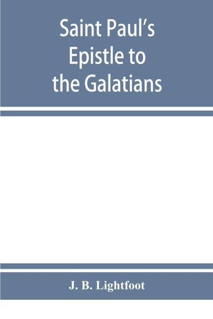 Saint Pauls Epistle to the Galatians: a revised text with introduction, notes and dissertations