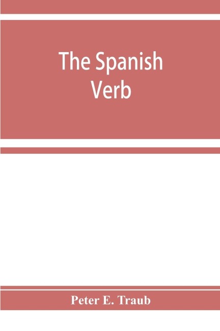 The Spanish verb; with an introduction on Spanish pronunciation