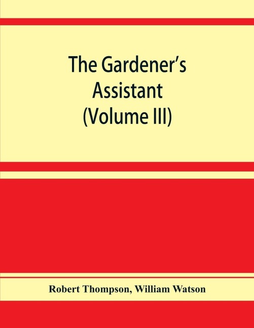 The gardeners assistant; a practical and scientific exposition of the art of gardening in all its branches (Volume III)