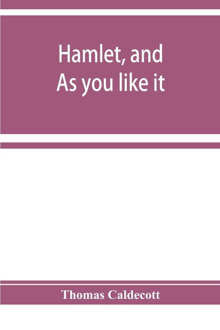 Hamlet, and As you like it. A specimen of an edition of Shakespeare