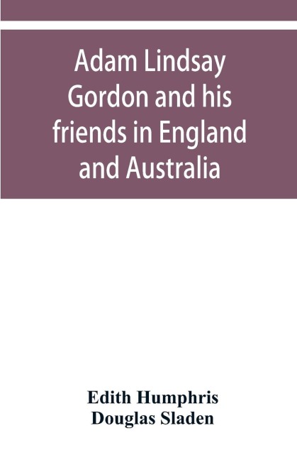 Adam Lindsay Gordon and his friends in England and Australia
