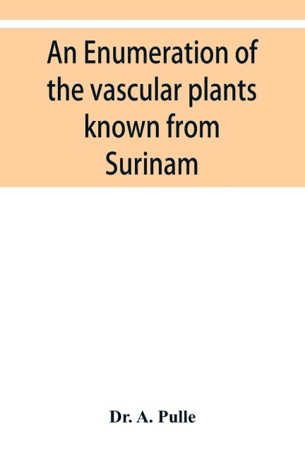 An enumeration of the vascular plants known from Surinam, together with their distribution and synonymy