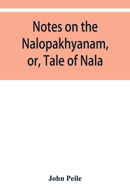 Notes on the Nalopa¿khya¿nam, or, Tale of Nala