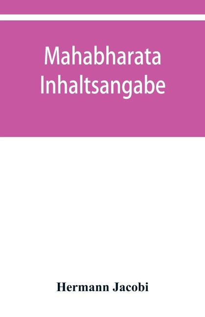 Maha¿bha¿rata: Inhaltsangabe, Index und Concordanz der Calcuttaer und Bombayer Ausgaben