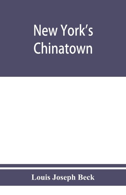 New Yorks Chinatown: an historical presentation of its people and places