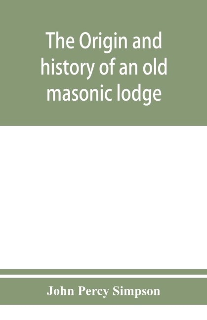 The origin and history of an old masonic lodge, The Caveac, no. 176, of ancient free &; accepted masons of England