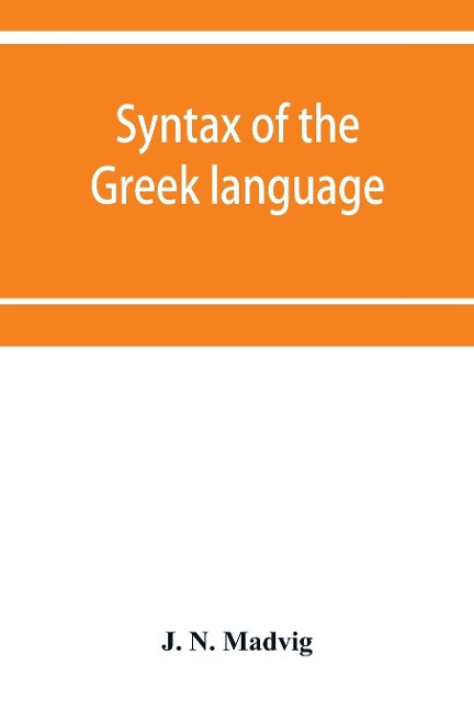 Syntax of the Greek language, especially of the Attic dialect: for the use of schools