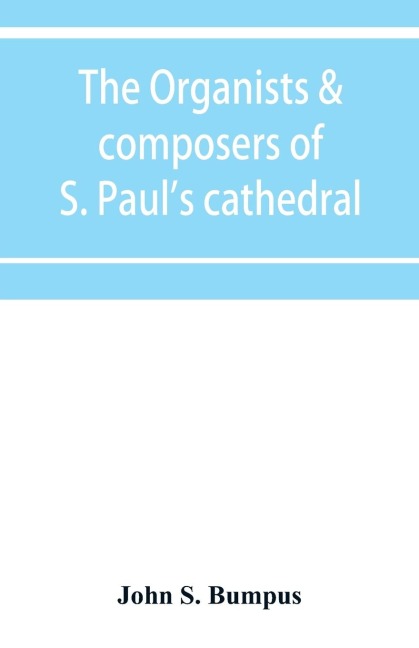 The organists & composers of S. Pauls cathedral