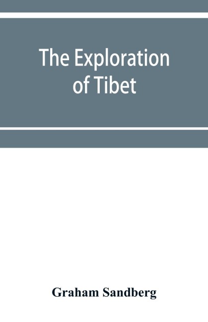 The exploration of Tibet: its history and particulars from 1623 to 1904