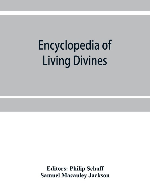 Encyclopedia of Living Divines and Christian Workers of all Denominations in Europe and America Being a Supplement to Schaff-Herzog Encyclopedia of Religious Knowledge