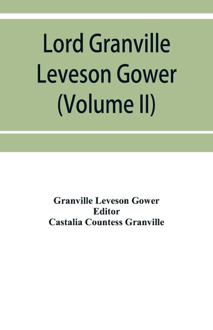 Lord Granville Leveson Gower (first earl Granville): private correspondence, 1781 to 1821 (Volume II)