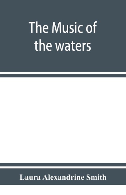 The music of the waters. A collection of the sailors chanties, or working songs of the sea, of all maritime nations. Boatmens, fishermens, and rowing songs, and water legends