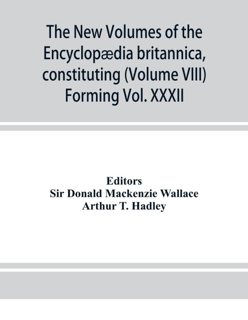 The new volumes of the Encyclopædia britannica, constituting, in combination with the existing volumes of the ninth edition, the tenth edition of that work, and also supplying a new, distinctive, and independent library of reference dealing with recent ev