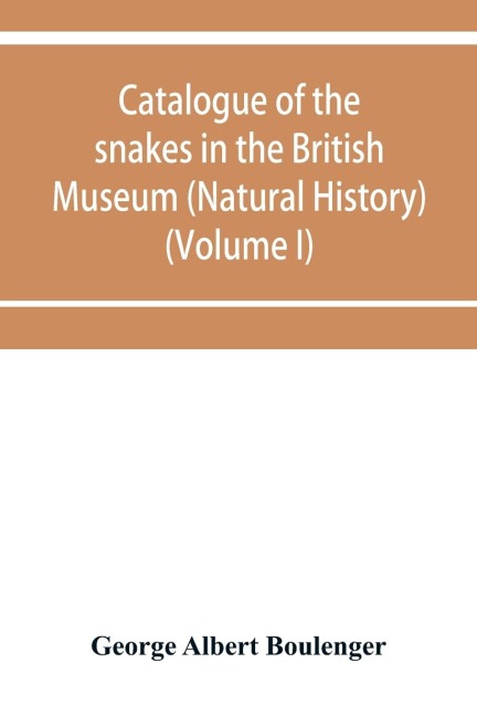 Catalogue of the snakes in the British Museum (Natural History) (Volume I)