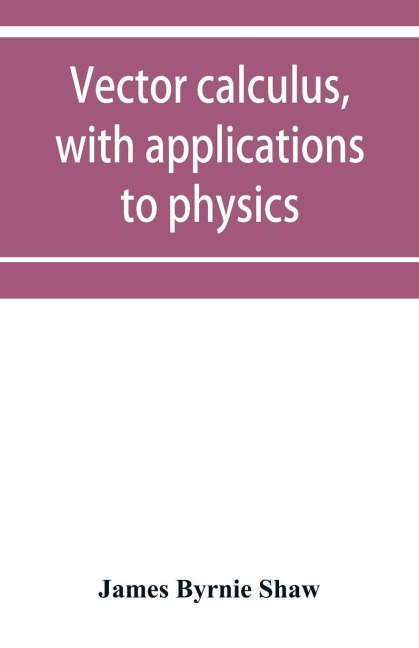 Vector calculus, with applications to physics