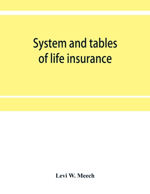 System and tables of life insurance: A treatise developed from the experience and records of thirty American life offices under the direction of a committee of actuaries