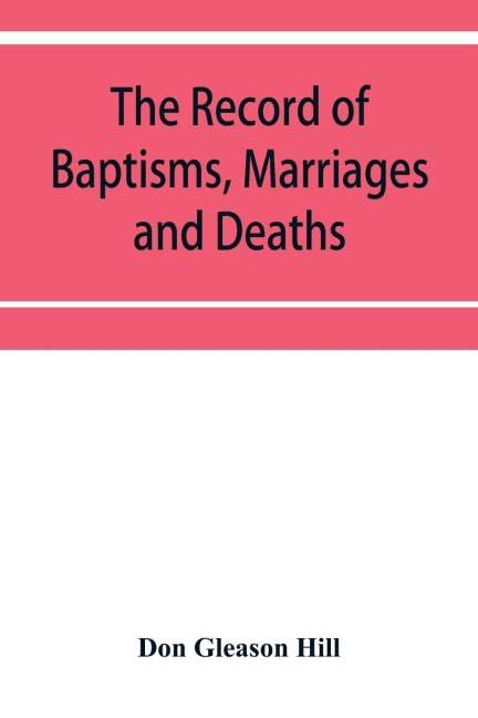 The Record of Baptisms, Marriages and Deaths, and Admissions to the church and dismissals therefrom, Transcribed from the church records in the Town of Dedham, Massachusetts 1638-1845. Also all the Epitaphs in the Ancient Burial Place in Dedham, Together