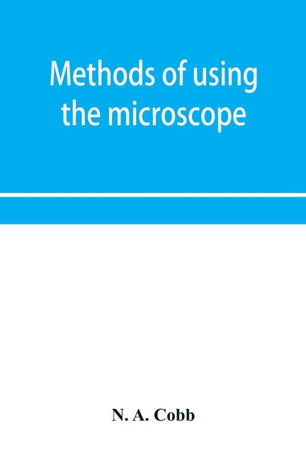 Methods of using the microscope, camera-lucida and solar projector for purposes of examination and the production of illustrations