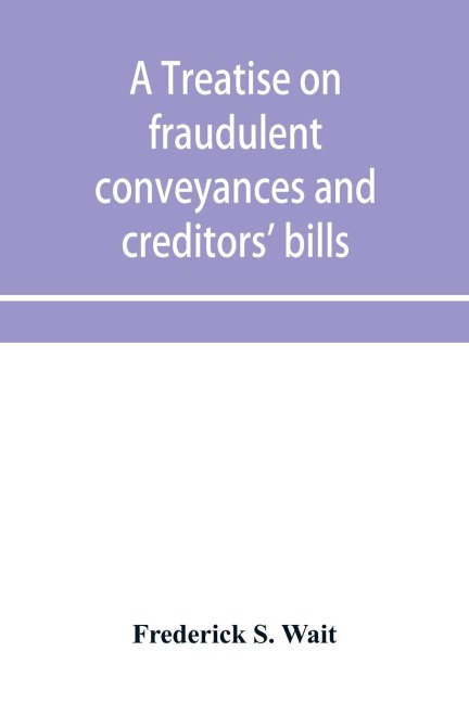 A treatise on fraudulent conveyances and creditors bills