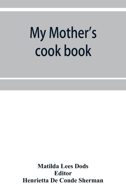 My mothers cook book: a series of practical lessons in the art of cooking