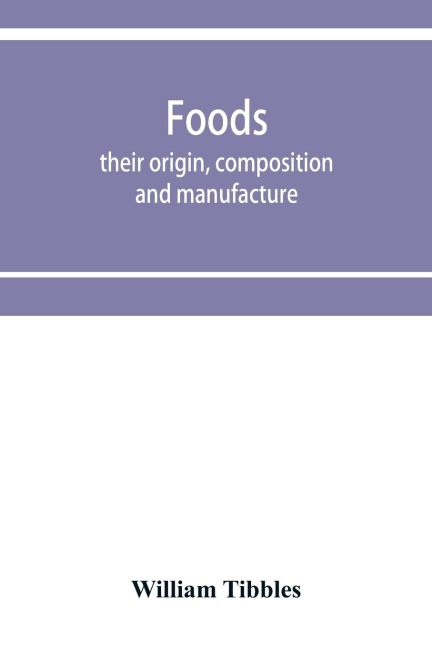 Foods: their origin, composition and manufacture