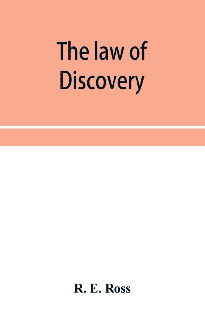 The law of discovery: being a comprehensive treatise on the principles and practice relating to interrogatories, discovery of documents and inspection of documents in proceedings in the high court and county court