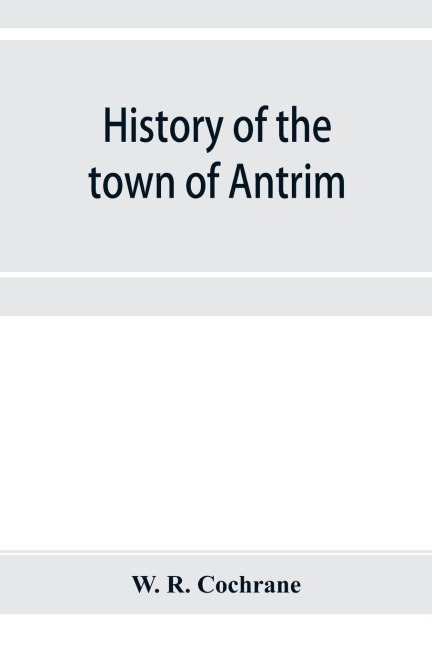 History of the town of Antrim, New Hampshire, from its earliest settlement to June 27, 1877, with a brief genealogical record of all the Antrim families