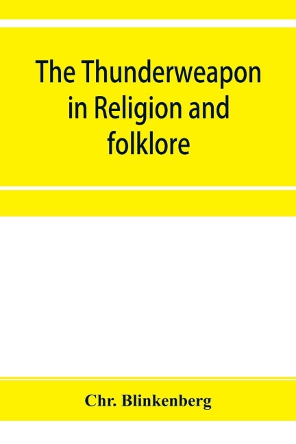 The thunderweapon in religion and folklore, a study in comparative archaeology