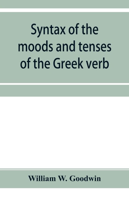 Syntax of the moods and tenses of the Greek verb