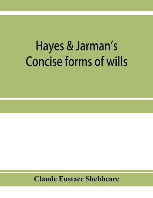 Hayes & Jarman's Concise forms of wills: with practical notes