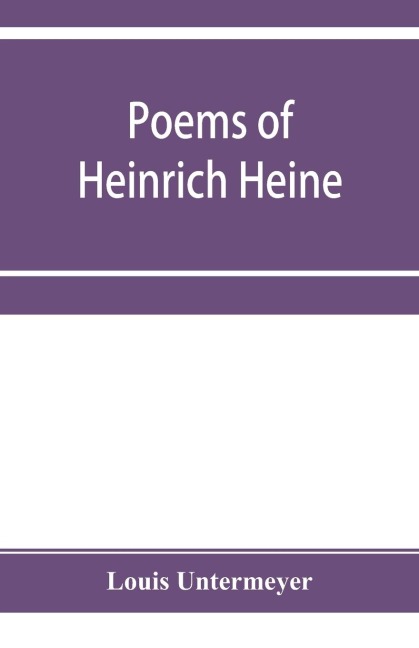 Poems of Heinrich Heine: three hundred and twenty-five poems