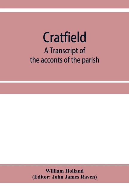 Cratfield: a transcript of the acconts of the parish, from A.D. 1490 to A.D. 1642