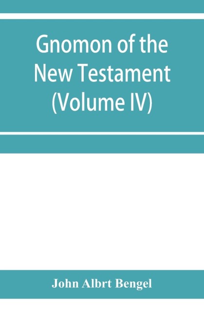 Gnomon of the New Testament (Volume IV)