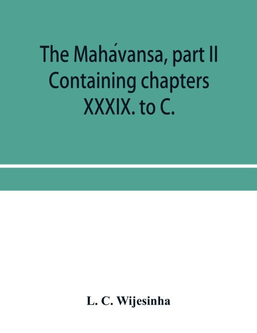 The Maha¿vansa, part II: Containing chapters XXXIX. to C.